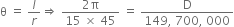 straight theta space equals space l over r rightwards double arrow space fraction numerator 2 straight pi over denominator 15 space cross times space 45 end fraction space equals space fraction numerator straight D over denominator 149 comma space 700 comma space 000 end fraction