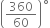 open parentheses 360 over 60 close parentheses to the power of ring operator