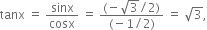 tanx space equals space sinx over cosx space equals space fraction numerator left parenthesis negative square root of 3 divided by 2 right parenthesis over denominator left parenthesis negative 1 divided by 2 right parenthesis end fraction space equals space square root of 3 comma