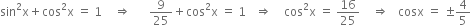 sin squared straight x plus cos squared straight x space equals space 1 space space space space rightwards double arrow space space space space space space 9 over 25 plus cos squared straight x space equals space 1 space space space rightwards double arrow space space space space cos squared straight x space equals space 16 over 25 space space space space rightwards double arrow space space space cosx space equals space plus-or-minus 4 over 5