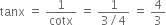 tanx space equals space 1 over cotx space equals space fraction numerator 1 over denominator 3 divided by 4 end fraction space equals space 4 over 3