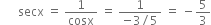 space space space space space space secx space equals space 1 over cosx space equals space fraction numerator 1 over denominator negative 3 divided by 5 end fraction space equals space minus 5 over 3