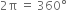 2 straight pi space equals space 360 degree