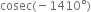 cosec left parenthesis negative 1410 degree right parenthesis