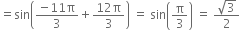 equals sin open parentheses fraction numerator negative 11 straight pi over denominator 3 end fraction plus fraction numerator 12 straight pi over denominator 3 end fraction close parentheses space equals space sin open parentheses straight pi over 3 close parentheses space equals space fraction numerator square root of 3 over denominator 2 end fraction