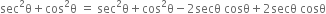 sec squared straight theta plus cos squared straight theta space equals space sec squared straight theta plus cos squared straight theta minus 2 secθ space cosθ plus 2 secθ space cosθ