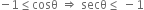 negative 1 less or equal than cosθ space rightwards double arrow space secθ less or equal than space minus 1