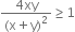 fraction numerator 4 xy over denominator left parenthesis straight x plus straight y right parenthesis squared end fraction greater or equal than 1