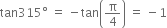 tan 315 degree space equals space minus tan open parentheses straight pi over 4 close parentheses space equals space minus 1