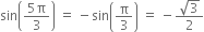 sin open parentheses fraction numerator 5 straight pi over denominator 3 end fraction close parentheses space equals space minus sin open parentheses straight pi over 3 close parentheses space equals space minus fraction numerator square root of 3 over denominator 2 end fraction