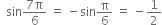 space space sin fraction numerator 7 straight pi over denominator 6 end fraction space equals space minus sin straight pi over 6 space equals space minus 1 half