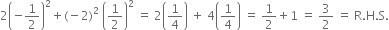 2 open parentheses negative 1 half close parentheses squared plus left parenthesis negative 2 right parenthesis squared space open parentheses 1 half close parentheses squared space equals space 2 open parentheses 1 fourth close parentheses space plus space 4 open parentheses 1 fourth close parentheses space equals space 1 half plus 1 space equals space 3 over 2 space equals space straight R. straight H. straight S.