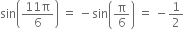 sin open parentheses fraction numerator 11 straight pi over denominator 6 end fraction close parentheses space equals space minus sin open parentheses straight pi over 6 close parentheses space equals space minus 1 half