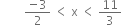 space space space space space space space space fraction numerator negative 3 over denominator 2 end fraction space less than space straight x space less than space 11 over 3