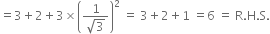 equals 3 plus 2 plus 3 cross times open parentheses fraction numerator 1 over denominator square root of 3 end fraction close parentheses squared space equals space 3 plus 2 plus 1 space equals 6 space equals space straight R. straight H. straight S.