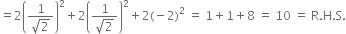 equals 2 open parentheses fraction numerator 1 over denominator square root of 2 end fraction close parentheses squared plus 2 open parentheses fraction numerator 1 over denominator square root of 2 end fraction close parentheses squared plus 2 left parenthesis negative 2 right parenthesis squared space equals space 1 plus 1 plus 8 space equals space 10 space equals space straight R. straight H. straight S.