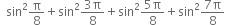 space space sin squared straight pi over 8 plus sin squared fraction numerator 3 straight pi over denominator 8 end fraction plus sin squared fraction numerator 5 straight pi over denominator 8 end fraction plus sin squared fraction numerator 7 straight pi over denominator 8 end fraction