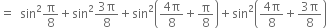 equals space space sin squared straight pi over 8 plus sin squared fraction numerator 3 straight pi over denominator 8 end fraction plus sin squared open parentheses fraction numerator 4 straight pi over denominator 8 end fraction plus straight pi over 8 close parentheses plus sin squared open parentheses fraction numerator 4 straight pi over denominator 8 end fraction plus fraction numerator 3 straight pi over denominator 8 end fraction close parentheses