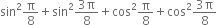 sin squared straight pi over 8 plus sin squared fraction numerator 3 straight pi over denominator 8 end fraction plus cos squared straight pi over 8 plus cos squared fraction numerator 3 straight pi over denominator 8 end fraction