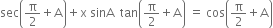 sec open parentheses straight pi over 2 plus straight A close parentheses plus straight x space sinA space space tan open parentheses straight pi over 2 plus straight A close parentheses space equals space cos open parentheses straight pi over 2 plus straight A close parentheses