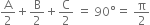 straight A over 2 plus straight B over 2 plus straight C over 2 space equals space 90 degree equals space straight pi over 2