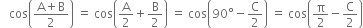 space space space cos open parentheses fraction numerator straight A plus straight B over denominator 2 end fraction close parentheses space equals space cos open parentheses straight A over 2 plus straight B over 2 close parentheses space equals space cos open parentheses 90 degree minus straight C over 2 close parentheses space equals space cos open parentheses straight pi over 2 minus straight C over 2 close parentheses