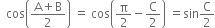 space space cos open parentheses fraction numerator straight A plus straight B over denominator 2 end fraction close parentheses space equals space cos open parentheses straight pi over 2 minus straight C over 2 close parentheses space equals sin straight C over 2