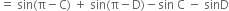 equals space sin left parenthesis straight pi minus straight C right parenthesis space plus space sin left parenthesis straight pi minus straight D right parenthesis minus sin space straight C space minus space sinD