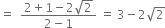 equals space space fraction numerator 2 plus 1 minus 2 square root of 2 over denominator 2 minus 1 end fraction space equals space 3 minus 2 square root of 2