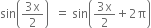 sin open parentheses fraction numerator 3 straight x over denominator 2 end fraction close parentheses space space equals space sin open parentheses fraction numerator 3 straight x over denominator 2 end fraction plus 2 straight pi close parentheses