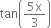 tan open parentheses fraction numerator 5 straight x over denominator 3 end fraction close parentheses