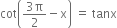 cot open parentheses fraction numerator 3 straight pi over denominator 2 end fraction minus straight x close parentheses space equals space tanx