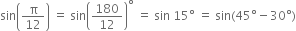 sin open parentheses straight pi over 12 close parentheses space equals space sin open parentheses 180 over 12 close parentheses to the power of degree space equals space sin space 15 degree space equals space sin left parenthesis 45 degree minus 30 degree right parenthesis