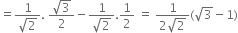 equals fraction numerator 1 over denominator square root of 2 end fraction. space fraction numerator square root of 3 over denominator 2 end fraction minus fraction numerator 1 over denominator square root of 2 end fraction.1 half space equals space fraction numerator 1 over denominator 2 square root of 2 end fraction left parenthesis square root of 3 minus 1 right parenthesis