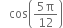 space space space cos open parentheses fraction numerator 5 straight pi over denominator 12 end fraction close parentheses