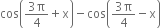 cos open parentheses fraction numerator 3 straight pi over denominator 4 end fraction plus straight x close parentheses minus cos open parentheses fraction numerator 3 straight pi over denominator 4 end fraction minus straight x close parentheses