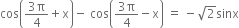 cos open parentheses fraction numerator 3 straight pi over denominator 4 end fraction plus straight x close parentheses minus space cos open parentheses fraction numerator 3 straight pi over denominator 4 end fraction minus straight x close parentheses space equals space minus square root of 2 sinx