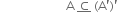 space space space space space space space space space space space space space space space space space space space space space space straight A space bottom enclose subset of space left parenthesis straight A apostrophe right parenthesis apostrophe