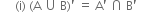 space space space space space left parenthesis straight i right parenthesis space left parenthesis straight A space union space straight B right parenthesis apostrophe space equals space straight A apostrophe space intersection space straight B apostrophe space space space space space space space space space space