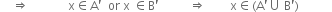 space space space space rightwards double arrow space space space space space space space space space space space space space straight x element of straight A apostrophe space space or space straight x space element of straight B apostrophe space space space space space space space space space space rightwards double arrow space space space space space space space space straight x element of left parenthesis straight A apostrophe union space straight B apostrophe right parenthesis space space space space space space space space space space space