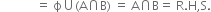 space space space space space space space space space space space space equals space straight ϕ union left parenthesis straight A intersection straight B right parenthesis space equals space straight A intersection straight B equals space straight R. straight H comma straight S.