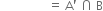 space space space space space space space space space space space space space space space space equals space straight A apostrophe space intersection space straight B