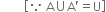 space space space space space space space space open square brackets because space straight A union straight A apostrophe equals straight U close square brackets