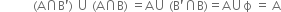 space space space space space space space space space space space left parenthesis straight A intersection straight B apostrophe right parenthesis space union space left parenthesis straight A intersection straight B right parenthesis space equals straight A union space left parenthesis straight B apostrophe intersection straight B right parenthesis equals straight A union straight ϕ space equals space straight A