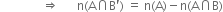 space space space space space space space space space space space space space space rightwards double arrow space space space space space space straight n left parenthesis straight A intersection straight B apostrophe right parenthesis space equals space straight n left parenthesis straight A right parenthesis minus straight n left parenthesis straight A intersection straight B right parenthesis