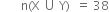 space space space space space space space straight n left parenthesis straight X space union space straight Y right parenthesis space space equals space 38