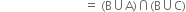 space space space space space space space space space space space space space space space space space space space space space space space space space space space space equals space left parenthesis straight B union straight A right parenthesis intersection left parenthesis straight B union straight C right parenthesis