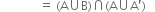 space space space space space space space space space space space space space equals space left parenthesis straight A union straight B right parenthesis intersection left parenthesis straight A union straight A apostrophe right parenthesis space space space