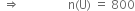 space rightwards double arrow space space space space space space space space space space space space space space space space straight n left parenthesis straight U right parenthesis space equals space 800