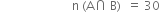 space space space space space space space space space space space space space space space space space space space space space space space space straight n space left parenthesis straight A intersection space straight B right parenthesis space space equals space 30